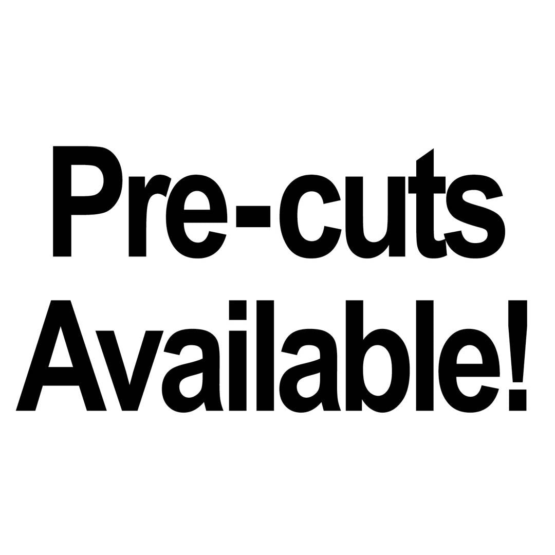 Precuts Available!