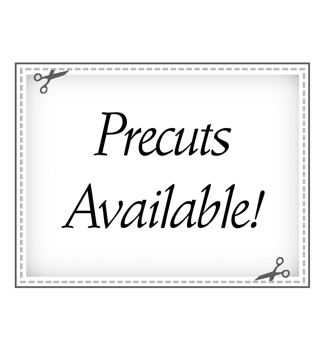 Precuts Available!